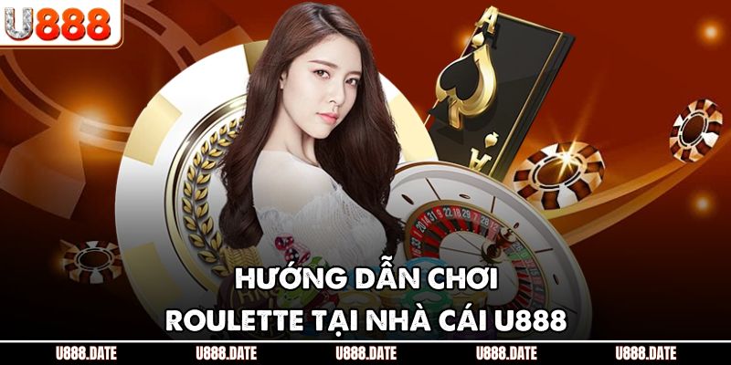 Roulette U888 - Nơi Hội Tụ May Mắn Và Chiến Thắng Bất Tận 3 Hướng dẫn chơi roulette U888 hiệu quả nhất