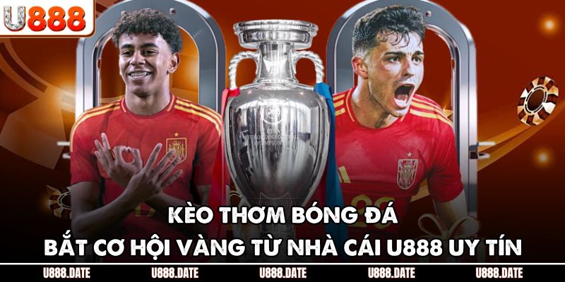 Kèo Thơm Bóng Đá – Bắt Cơ Hội Vàng Từ Nhà Cái U888 Uy Tín 1 Kèo Thơm Bóng Đá – Bắt Cơ Hội Vàng Từ Nhà Cái U888 Uy Tín