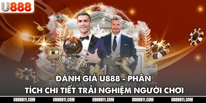 Đánh Giá U888 - Phân Tích Chi Tiết Trải Nghiệm Người Chơi 1 Đánh Giá U888 - Phân Tích Chi Tiết Trải Nghiệm Người Chơi